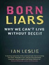 Born Liars (eBook): Why We Can't Live Without Deceit